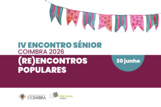 Coimbra promove IV Encontro Sénior dedicado aos “(Re)Encontros Populares”